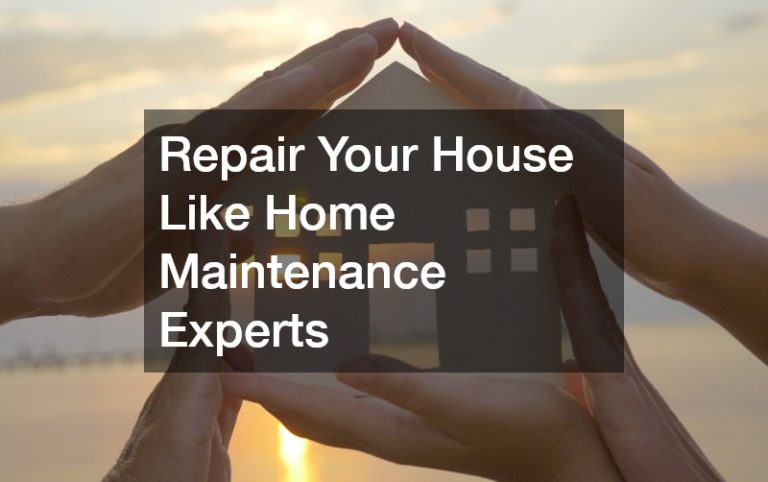 Repair Your House Like Home Maintenance Experts