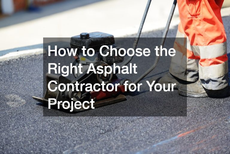 How to Choose the Right Asphalt Contractor for Your Project